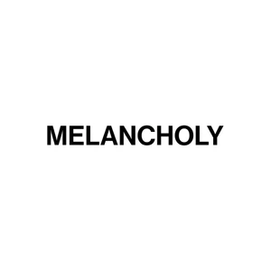 MELANCHOLY